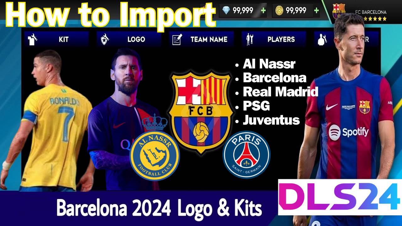 How to Import DLS 24 Kits & Logo 2024 Barcelona, PSG, Al Nassr